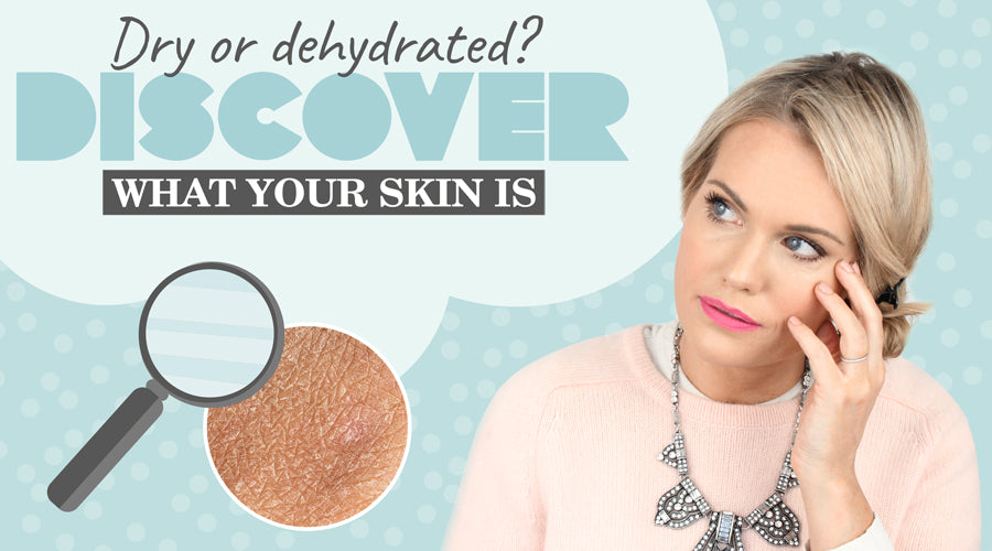 Dry or dehydrated? Discover what your skin is