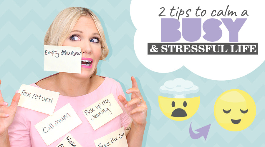 2 Tips to Calm a Busy and Stressful Life