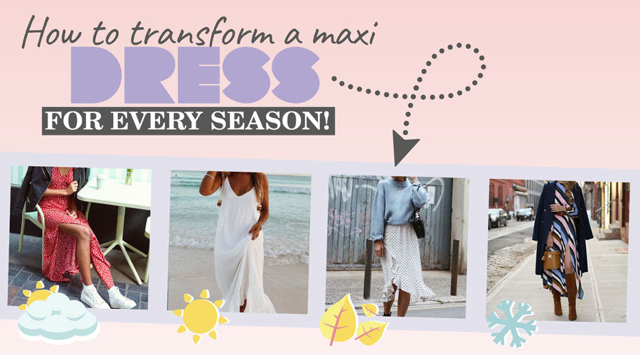 How to transform a maxi dress for every season!