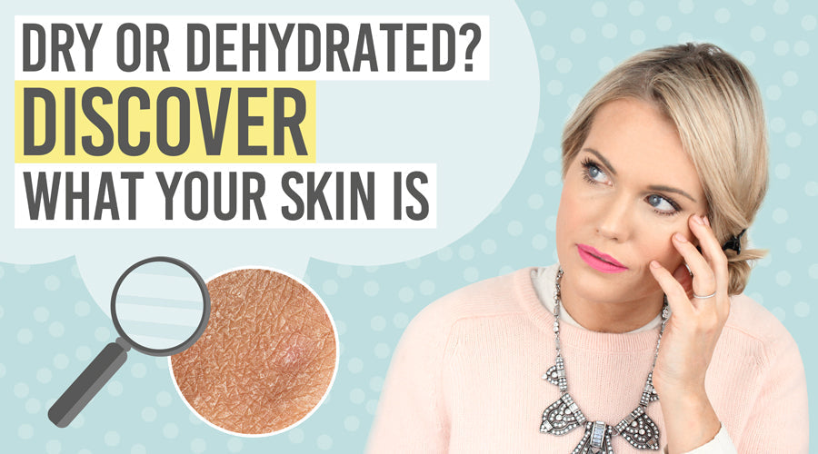 Dry or dehydrated? Discover what your skin is - Beauty and the Boutique