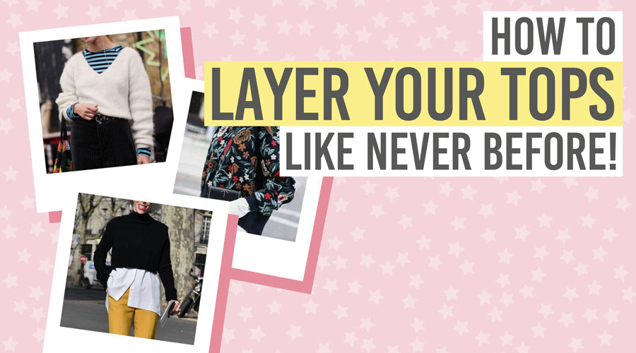 How to layer your tops like never before Beauty and the Boutique