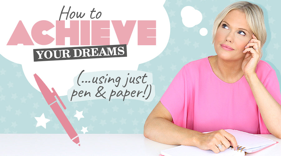 How to achieve your dreams ( using just a pen & paper)