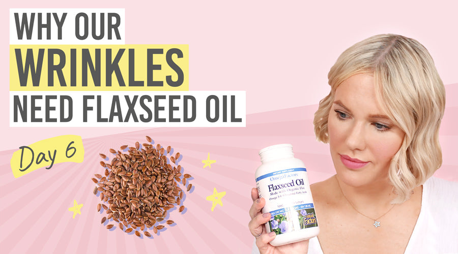 Makeup Course: Beauty Secret Day 6 - Why Our Wrinkles Need Flaxseed Oil