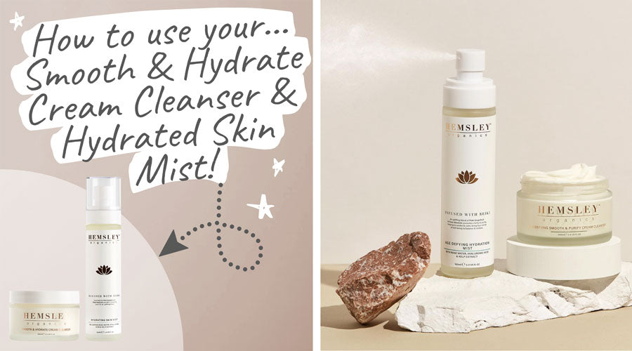 Hemsley Organics - Smooth & Hydrate Cream Cleanser and Hydrating Skin Mist