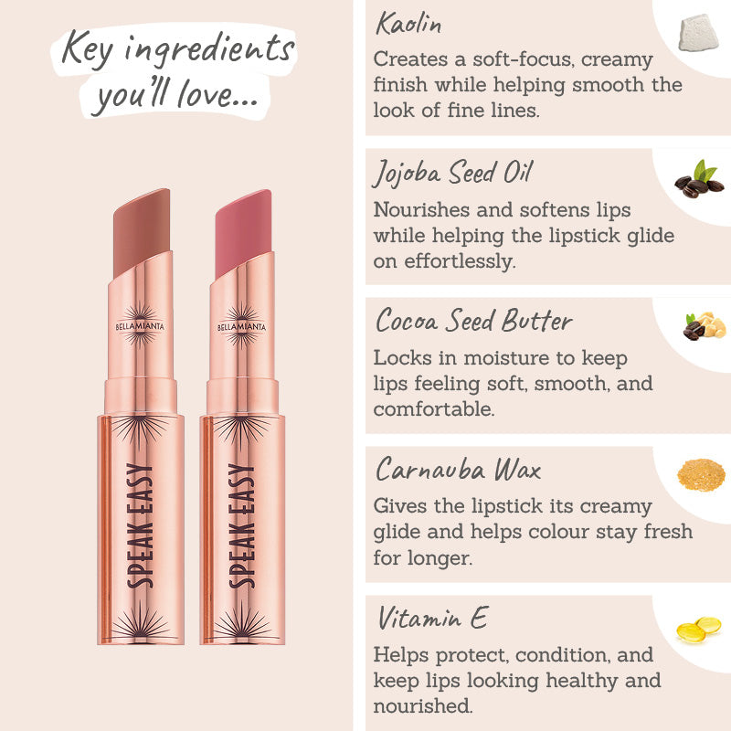 Bellamianta Speak Easy Modern Lip Duo Key Ingredients - Kaolin, jojoba seed oil, cocoa butter, carnauba wax, vitamin E