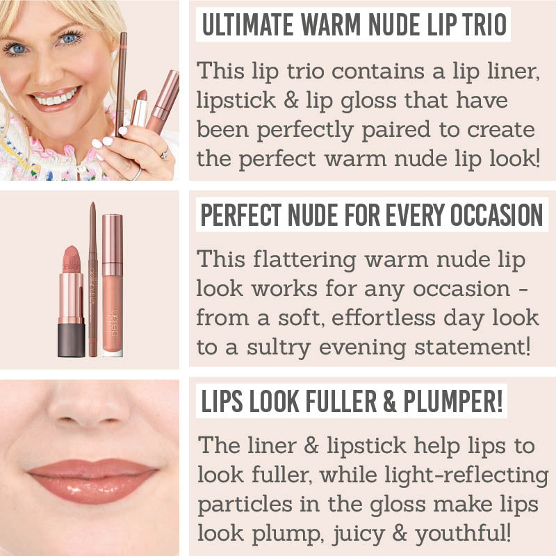 Delilah Warm Nude Lip Wardrobe Key Benefits - Utlimate warm nude lip trio, perfect nude for every occasion, lips look fuller & plumper 