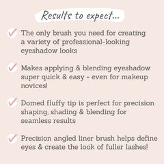 Results to expect: create a variety of professional looking eyeshadow looks, makes applying & blending eyeshadow quick and easy, domed fluffy tip perfect for precision, precision angled liner brush