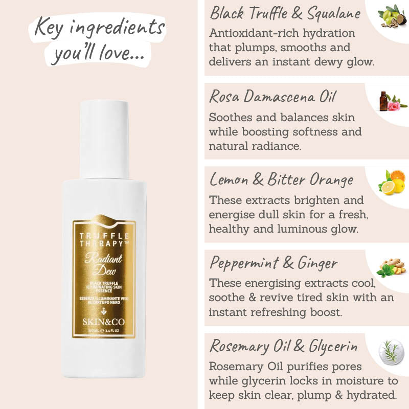 Glowy, Dewy and Radiant Skin Bundle Key Ingredients Radiant Dew - Truffle & squalane, rose oil, lemon & orange, peppermint & ginger, rosemary & glycerin