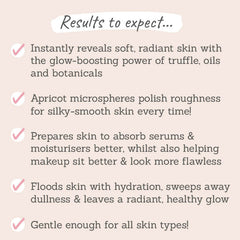 Results to expect - glow-boosting formula for softer & more radiant skin, microspheres polish roughness, makeup & serums sit better