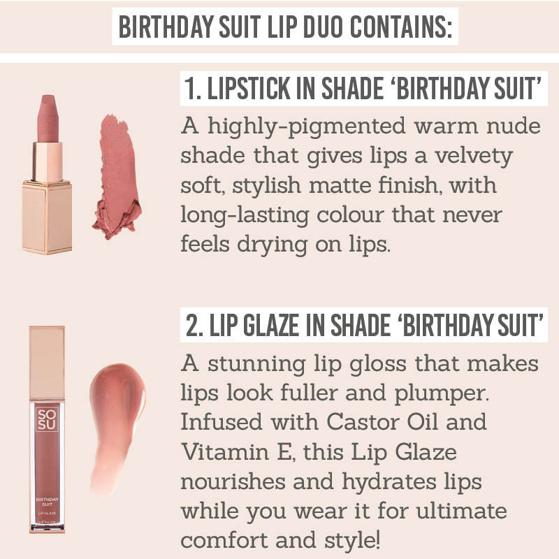 SOSU Birthday Suit Lip Duo contains lipstick in shade 'Birthday Suit' & lip glaze in shade 'Birthday Suit'