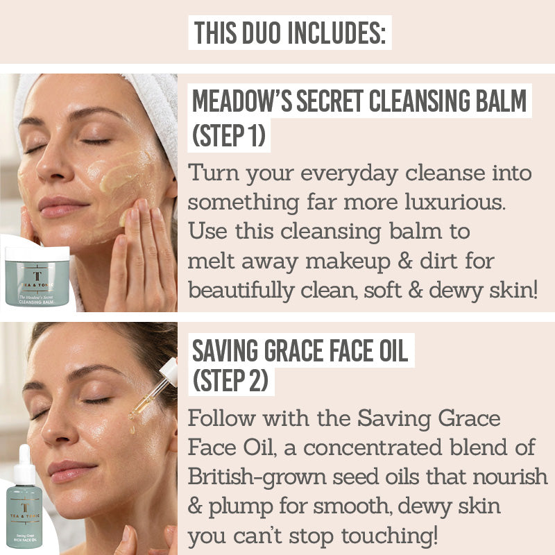 Tea + Tonic Cleansing Balm & Face Oil Duo includes: Meadow's Secret Cleansing Balm (Step 1) & Saving Grace Face Oil (Step 2)
