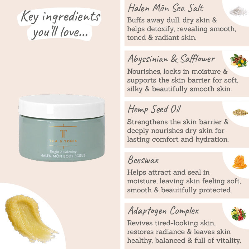 Tea + Tonic Bright Awakening Body Scrub Key Ingredients - Halen mon sea salt, abyssinian, safflower, hemp seed oil, beeswax, adaptogen complex