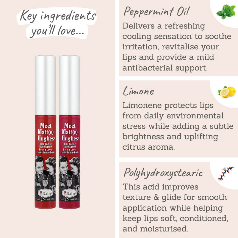 theBalm Meet Matt(e) Hughes Liquid Lipstick in Loyal & Devoted key ingredients - peppermint oil, limone, polyhydroxystearic